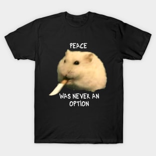 Peace was never an option hamster T-Shirt